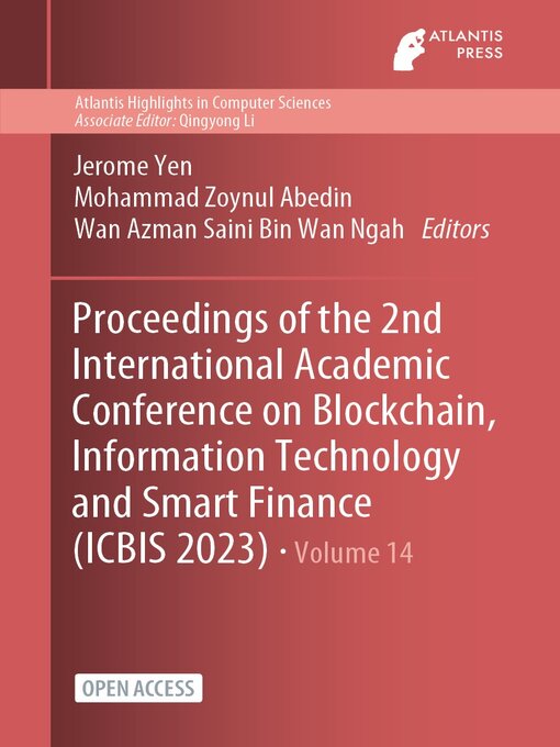 Title details for Proceedings of the 2nd International Academic Conference on Blockchain, Information Technology and Smart Finance (ICBIS 2023) by Jerome Yen - Available